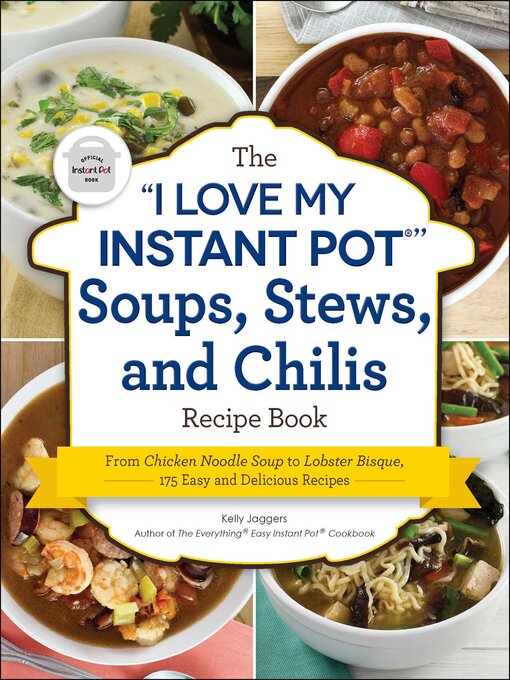 Title details for The "I Love My Instant Pot®" Soups, Stews, and Chilis Recipe Book by Kelly Jaggers - Wait list